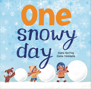 One Snowy Day by Diana Toledano, Diana Murray