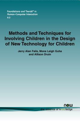 Methods and Techniques for Involving Children in the Design of New Technology for Children by Allison Druin, Jerry Alan Fails, Mona Leigh Guha