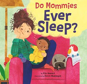 Do Mommies Ever Sleep? by Kim Howard