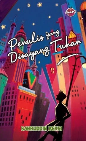 Penulis Yang Disayang Tuhan by Bahruddin Bekri