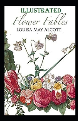 Flower Fables Illustrated by Louisa May Alcott