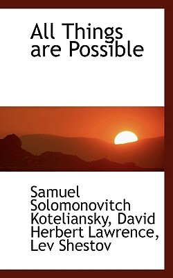 All Things Are Possible by Samuel Solomonovitch Koteliansky, Lev Shestov, D.H. Lawrence