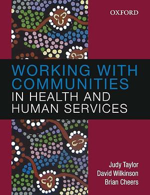 Working with Communities in Health and Human Services by David Wilkinson, Brian Cheers, Judy Taylor