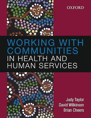 Working with Communities in Health and Human Services by Brian Cheers, David Wilkinson, Judy Taylor