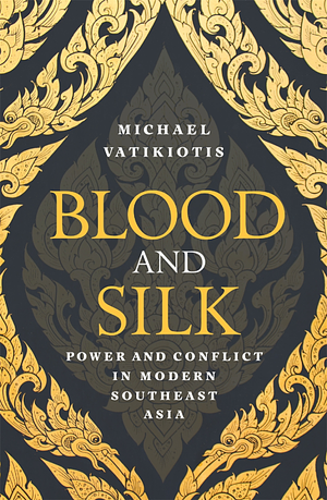 Blood and Silk: Power and Conflict in Modern Southeast Asia by Michael Vatikiotis