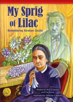 My Sprig of Lilac: Remembering Abraham Lincoln by Wim Coleman, Pat Perrin