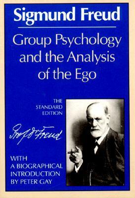 Group Psychology and the Analysis of the Ego by Sigmund Freud, Peter Gay, James Strachey