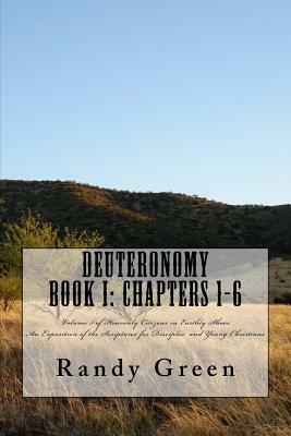 Deuteronomy Book I: Chapters 1-6: Volume 5 of Heavenly Citizens in Earthly Shoes, An Exposition of the Scriptures for Disciples and Young by Randy Green