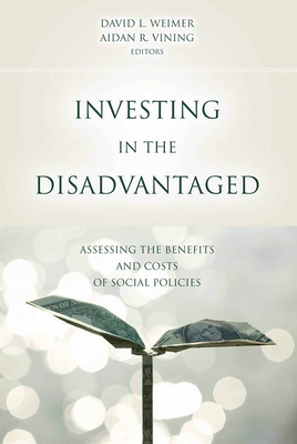 Investing in the Disadvantaged: Assessing the Benefits and Costs of Social Policies by 
