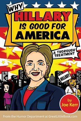 Why Hillary Is Good for America by Joe Kerr
