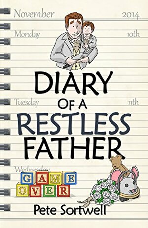 Diary of a Restless Father: Months 10-15 by Pete Sortwell
