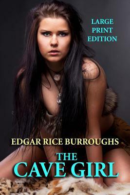 The Cave Girl - Large Print Edition by Edgar Rice Burroughs