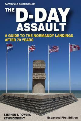 The D-Day Assault: A 70th Anniversary Guide to the Normandy Landings by Stephen T. Powers, Kevin Dennehy