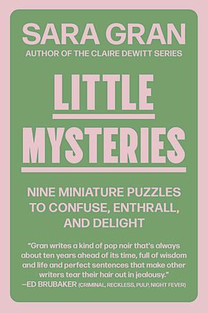 Little Mysteries: Nine Miniature Puzzles to Confuse, Enthrall, and Delight by Sara Gran