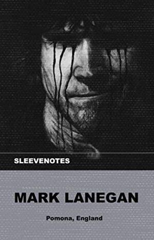 Mark Lanegan: Sleevenotes by Mark Lanegan