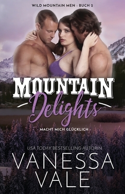 Mountain Delights - macht mich glücklich: Großdruck by Vanessa Vale