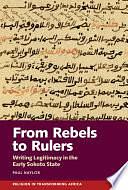 From Rebels to Rulers: Writing Legitimacy in the Early Sokoto State by Paul Naylor