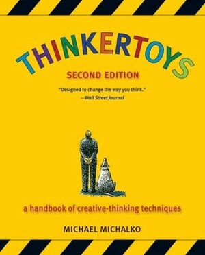 Thinkertoys: A Handbook of Creative-Thinking Techniques by Michael Michalko