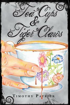 Tea Cups & Tiger Claws by Timothy Patrick