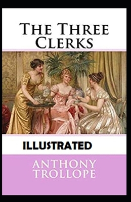 The Three Clerks Illustrated by Anthony Trollope