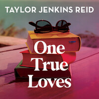 One True Loves by Taylor Jenkins Reid