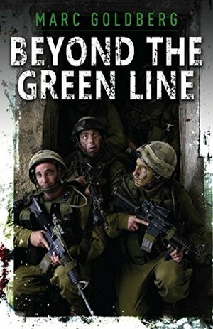 Beyond the Green Line: A British volunteer in the IDF during the al Aqsa Intifada by Marc Goldberg