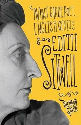 Edith Sitwell: Avant garde poet, English genius by Richard Greene