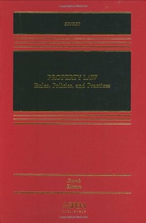 Property Law: Rules, Policies, and Practices by Joseph William Singer