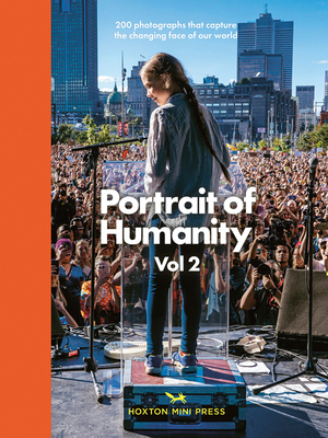 Portrait of Humanity: 200 Photographs That Capture the Changing Face of Our World by Hoxton Mini Press