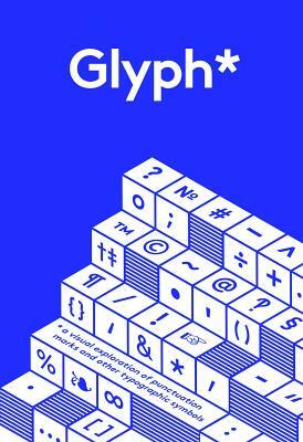 Glyph: A Visual Exploration of Punctuation Marks and Other Typographic Symbols by Shiro Nishimoto, Adriana Caneva