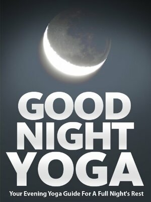 Good Night Yoga: Your Evening Yoga Guide For A Full Night's Rest by Little Pearl, Julie Schoen