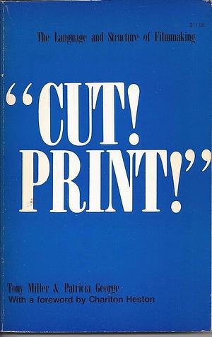 "Cut! Print!": The Language and Structure of Filmmaking by Tony Miller, Patricia George Miller