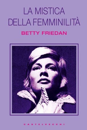 La mistica della femminilità by Betty Friedan