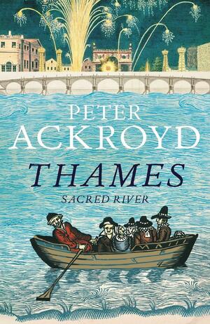 Thames: Sacred River by Peter Ackroyd