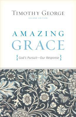 Amazing Grace: God's Pursuit, Our Response by Timothy George