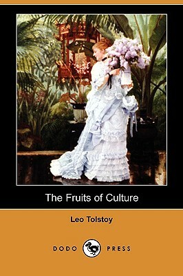 The Fruits of Culture (Dodo Press) by Leo Tolstoy