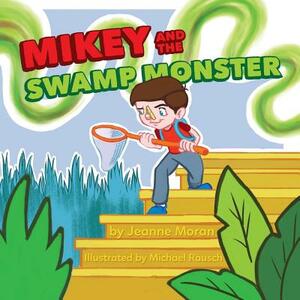 Mikey and the Swamp Monster by Jeanne Moran