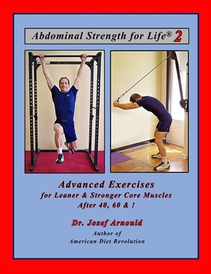 Abdominal Strength for Life 2: Advanced Exercises for Leaner and Stronger Core Muscles After 40, 60, &! by 