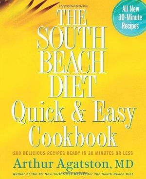 The South Beach Diet Quick & Easy Cookbook: 200 Delicious Recipes Ready in 30 Minutes or Less by Arthur Agatston, Arthur Agatston