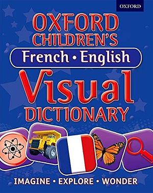 Oxford Children's French-English Visual Dictionary by Oxford Dictionaries