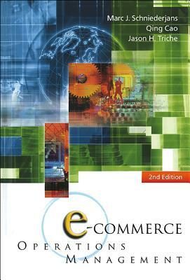 E-Commerce Operations Management (2nd Edition) by Qing Cao, Marc J. Schniederjans, Jason H. Triche