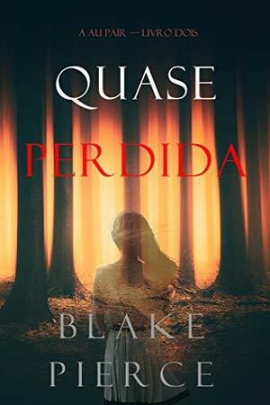 Quase Perdida by Blake Pierce