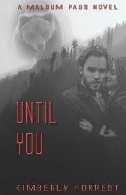 Until You: A Malsum Pass Novel by Kimberly Forrest