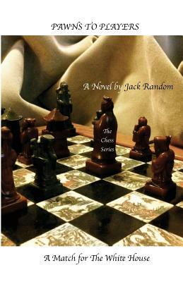 Pawns to Players: A Match for The White House by Jack Random