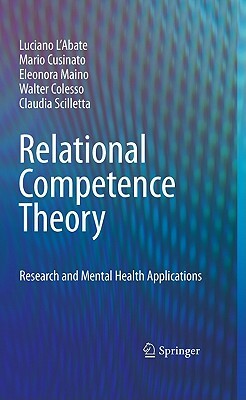 Relational Competence Theory: Research and Mental Health Applications by Eleonora Maino, Mario Cusinato, Luciano L'Abate