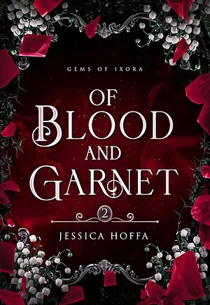 Of Blood and Garnet by Jessica Hoffa