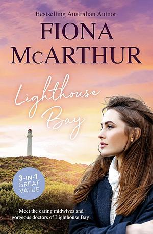 Lighthouse Bay/a Month to Marry the Midwife/Healed by the Midwife's Kiss/the Midwife's Secret Child by Fiona McArthur