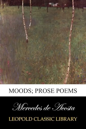 Moods: Prose Poems by Mercedes de Acosta