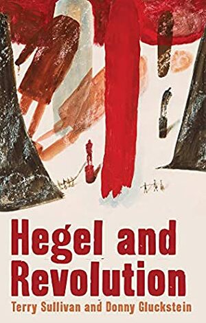 Hegel and Revolution by Terry Sullivan, Donny Gluckstein