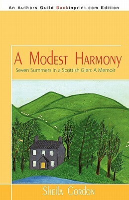 A Modest Harmony Seven Summers in a Scottish Glen: A Memoir by Sheila Gordon